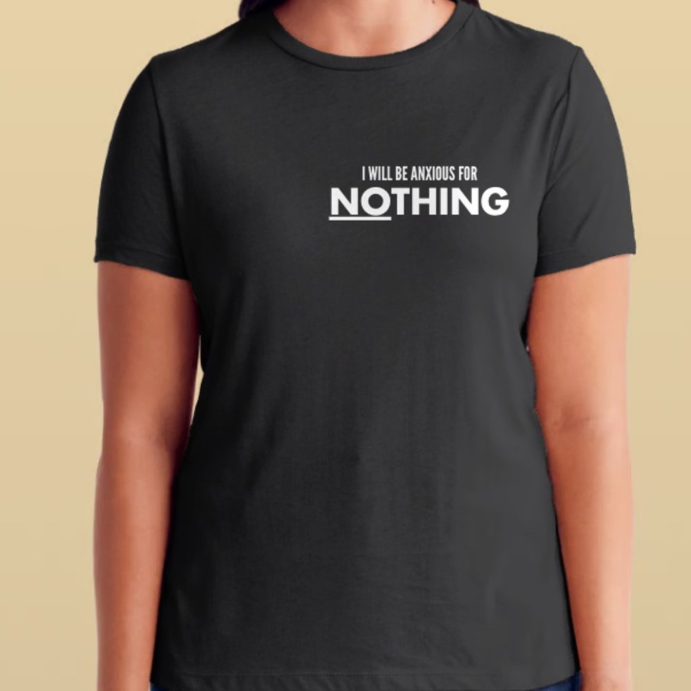 I Will Be Anxious For Nothing T-Shirt - Unisex